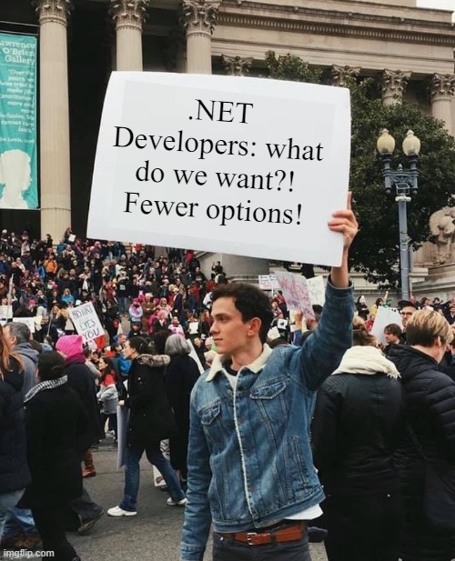 .NET Developers: what do we want?! Fewer options!